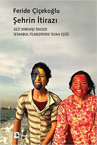 Şehrin İtirazı: Gezi Direnişi Öncesi İstanbul Filmlerinde İsyan Eşiği