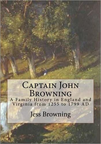 Captain John Browning: A Family History in England and ia from 1255 to 1799 AD indir