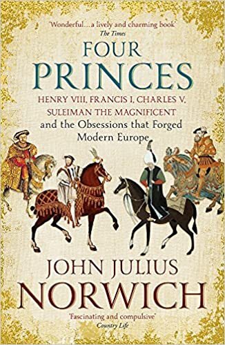 Four Princes: Henry VIII, Francis I, Charles V, Suleiman the Magnificent and the Obsessions that Forged Modern Europe