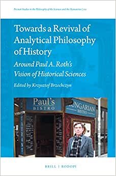 Towards a Revival of Analytical Philosophy of History (Poznań Studies in the Philosophy of the Sciences and th)