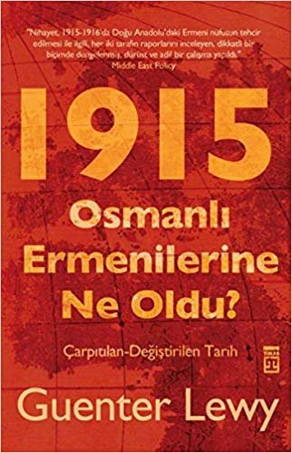 1915 Osmanlı Ermenilerine Ne Oldu?: Çarpıtılan - Değiştirilen Tarih
