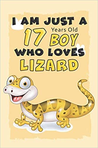 I Am Just A 17 Years Old BOY Who Loves LIZARD: Awesome Notebook Gift For Birthday to write down all your thoughts, goals and your daily things/6x9 inches/ 110 pages