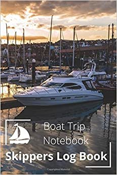 Skippers Log Book. Boat Trip Notebook.: Boating Adventure Log Book For Captain, Crew and Boat Owner.