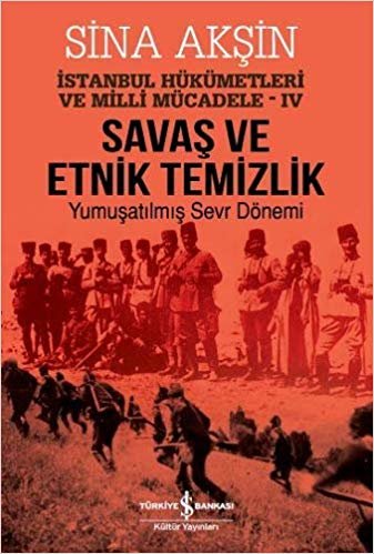 Savaş ve Etnik Temizlik – İstanbul Hükümetleri ve Milli Mücadele – IV: Yumuşatılmış Sevr Dönemi