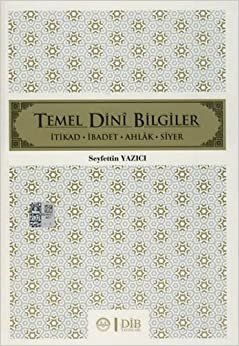 TEMEL DİNİ BİLGİLER: İtikad - İbadet - Ahlak - Siyer indir