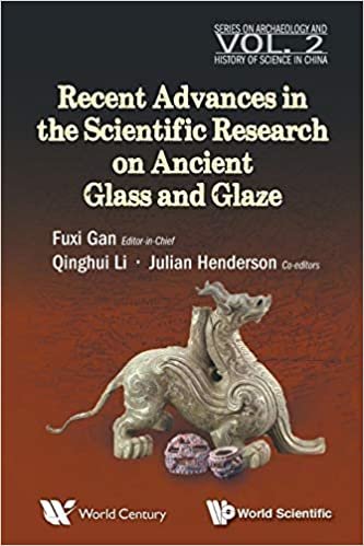 Recent Advances in the Scientific Research on Ancient Glass and Glaze (Series on Archaeology and History of Science in China)