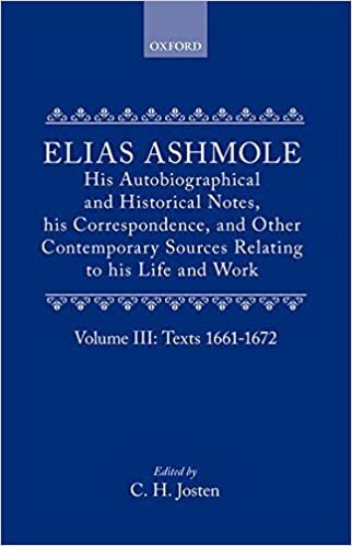 Elias Ashmole: His Autobiographical and Historical Notes, his Correspondence, and Other Contemporary Sources Relating to his Life and Work, Vol. 3: Texts 1661-1672 indir