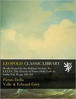 Works Issued by the Hakluyt Society; No. LXXXV; The Travels of Pietro Della Valle in India, Vol. II; pp. 194-454 indir