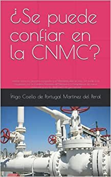 ¿Se puede confiar en la CNMC?: Informe sobre los derechos adquiridos por Madrileña Red de Gas, S.A. frente a la regulación por la Comisión Nacional de ... para la distribución de gas natural indir