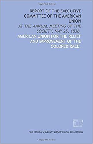 Report of the executive committee of the American Union: at the annual meeting of the society, May 25, 1836.