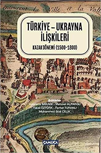 Türkiye-Ukrayna İlişkileri Kazak Dönemi 1500-1800 indir