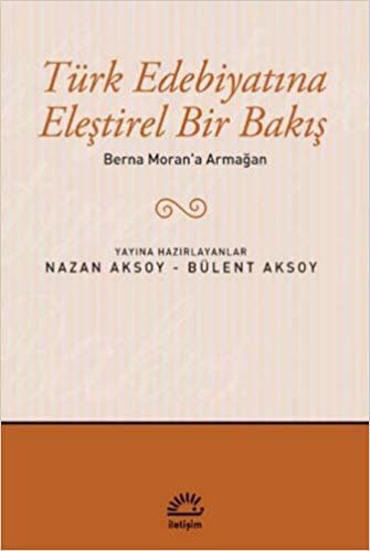 Türk Edebiyatına Eleştirel Bir Bakış: Berna Moran'a Armağan indir