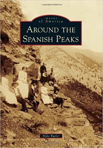 Around the Spanish Peaks (Images of America (Arcadia Publishing)) indir