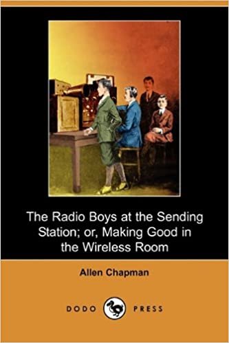 The Radio Boys at the Sending Station; Or, Making Good in the Wireless Room (Dodo Press)