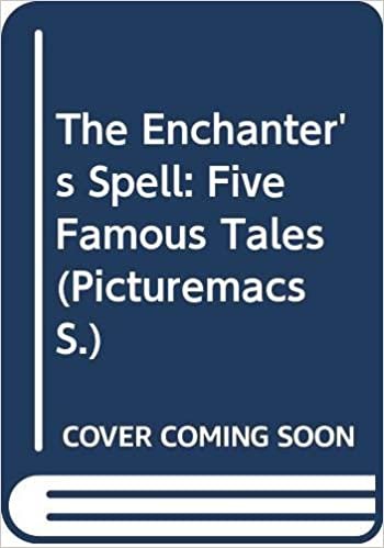 The Enchanter's Spell: Five Famous Tales (Picturemacs S.)