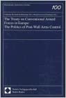 The Treaty on Conventional Armed Forces in Europe: The Politics of Post-Wall Arms Control (Demokratie, Sicherheit, Frieden)