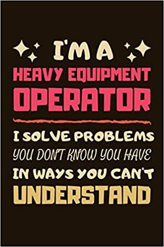Heavy Equipment Operator Gifts: Blank Lined Notebook Journal Diary Paper, an Appreciation Gift for Heavy Equipment Operator to Write in (Volume 1)