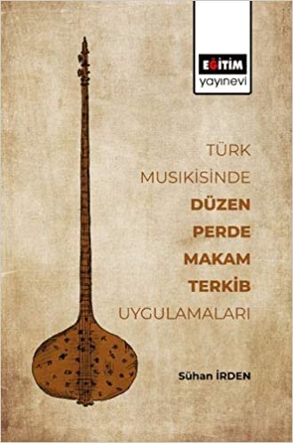 Türk Musıkisinde Düzen, Perde, Makam, Terkib Uygulamaları