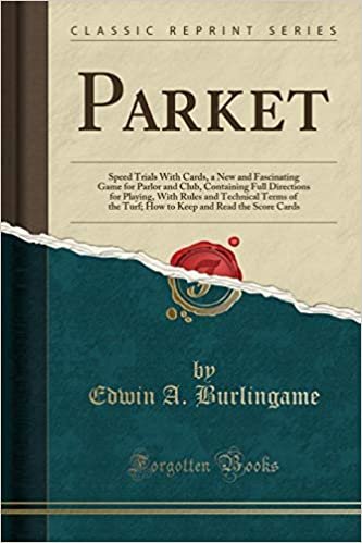 Parket: Speed Trials With Cards, a New and Fascinating Game for Parlor and Club, Containing Full Directions for Playing, With Rules and Technical ... and Read the Score Cards (Classic Reprint) indir