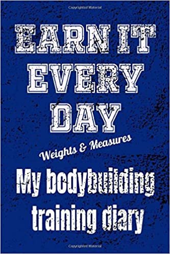 My Bodybuilding Training Diary: Earn It Every Day a 110 page lined journal to record workouts upper lower body days diet, special recipes and ... make use of this notebook daily you need it indir