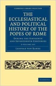 The Ecclesiastical and Political History of the Popes of Rome 3 Volume Paperback Set: During the Sixteenth and Seventeenth Centuries (Cambridge Library Collection - European History)