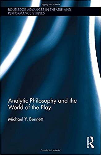 Analytic Philosophy and the World of the Play (Routledge Advances in Theatre and Performance Studies) (Routledge Advances in Theatre & Performance Studies)