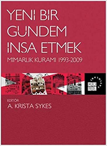 Yeni Bir Gündem İnşa Etmek-Mimarlık Kuramı 1993-2009