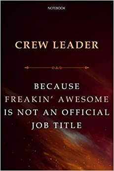 Lined Notebook Journal Crew Leader Because Freakin' Awesome Is Not An Official Job Title: Financial, Business, Cute, Agenda, Over 100 Pages, Daily, 6x9 inch, Finance indir