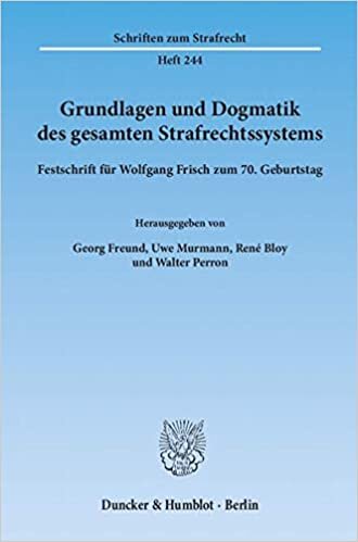 Grundlagen und Dogmatik des gesamten Strafrechtssystems.: Festschrift für Wolfgang Frisch zum 70. Geburtstag. (Schriften zum Strafrecht): 244