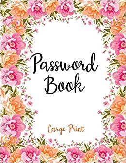 Password Book Large Print: Pink Floral Password Organizer Alphabetical Logbook - Never Forget Passwords, Usernames, Login & Other Internet Information! (Password Organizer Large Print)