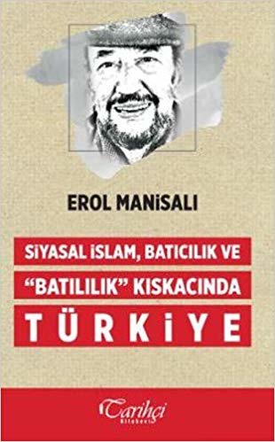 Siyasal İslam, Batıcılık ve "Batılılık" Kıskacında Türkiye