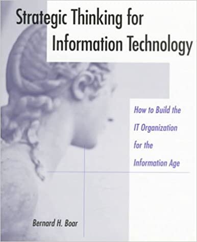Strategic Thinking for Information Technology: How To Build the IT Organization for the Information Age