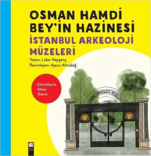 Osman Hamdi Bey’in Hazinesi: İstanbul Arkeoloji Müzeleri