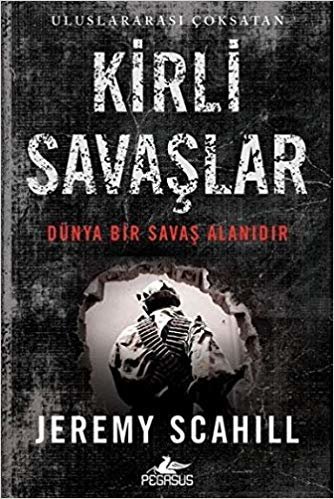 Kirli Savaşlar: Dünya Bir Savaş Alanıdır