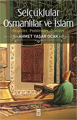 Selçuklular Osmanlılar ve İslam: Tespitler, Problemler, Öneriler