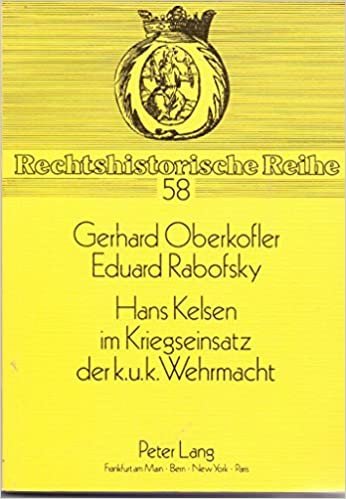 Hans Kelsen im Kriegseinsatz der k.u.k. Wehrmacht: Eine kritische Würdigung seiner militärtheoretischen Angebote (Rechtshistorische Reihe, Band 58) indir