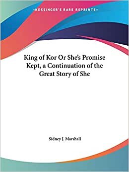 King of Kor or She's Promise Kept, a Continuation of the Great Story of She (1903)