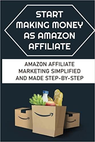 Start Making Money As Amazon Affiliate: Amazon Affiliate Marketing Simplified And Made Step-By-Step: Review And Recommend A Product