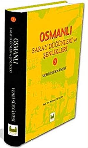 Osmanlı Saray Düğünleri ve Şenlikleri 3: Vehbi Surnamesi (Surname-i Hümayun)