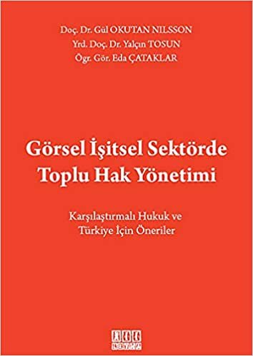 Görsel İşitsel Sektörde Toplu Hak Yönetimi: Karşılaştırmalı Hukuk ve Türkiye İçin Öneriler