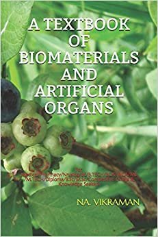 A TEXTBOOK OF BIOMATERIALS AND ARTIFICIAL ORGANS: For Medical/Pharmacy/Nrusing/BE/B.TECH/BCA/MCA/ME/M.TECH/Diploma/B.Sc/M.Sc/Competitive Exams & Knowledge Seekers (2020, Band 136)