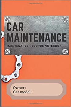 car maintenance records notebook: a logbook contains a scheduled pages with the relevant informations to records your car maintenance updates 'orange edition'