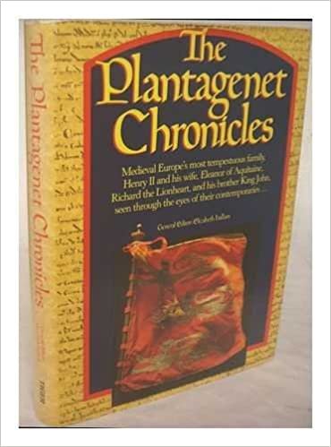 The Plantagenet Chronicles: Medieval Europe's Most Tempestuous Family