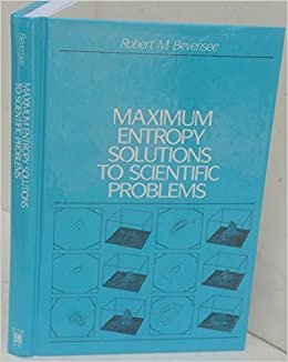 Maximum Entropy Solutions to Scientific Problems