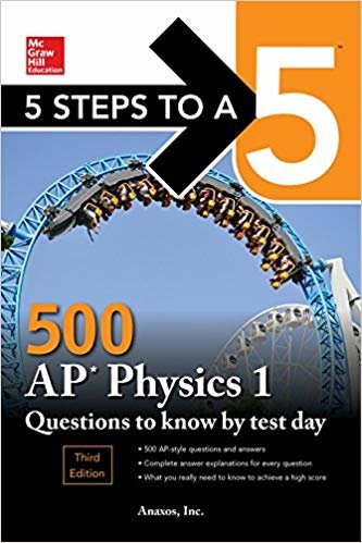 5 Steps to a 5 500 AP Physics 1 Questions to Know by Test Day, Third Edition
