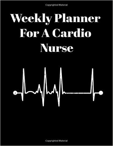 Weekly Planner For A Cardio Nurse: Weekly Planner Notebook 8.5x11 110 page planner for a cardio nurse Academic Calendar and Organizer