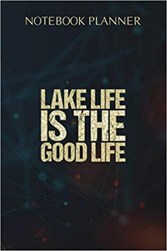 Notebook Planner Lake Life Is The Good Life: Money, To Do List, Wedding, Homework, Life, Over 100 Pages, Agenda, 6x9 inch