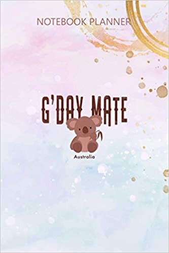 Notebook Planner Womens Gday Mate Australia Koala: Simple, Agenda, 6x9 inch, Over 100 Pages, Meal, Simple, Budget, Daily Journal indir