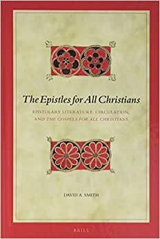The Epistles for All Christians: Epistolary Literature, Circulation, and the Gospels for All Christians (Biblical Interpretation, Band 186) indir