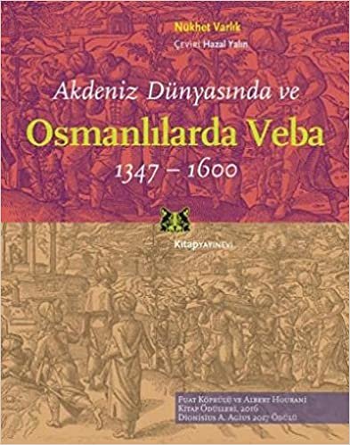 Akdeniz Dünyasında ve Osmanlılarda Veba 1347-1600: Fuat Köprülü ve Albert Hourani Kitap Ödülleri 2016 / Dionisius A. Agius 2017 Ödülü